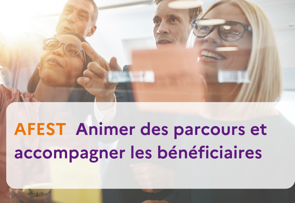 AFEST animer des parcours et accompagner les bénéficiaires