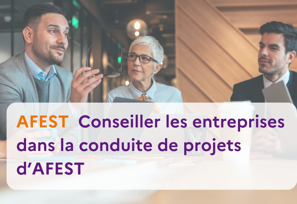 AFEST conseiller les entreprises dans la conduite de projets d’AFEST